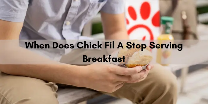 When Does Chick Fil A Stop Serving Breakfast